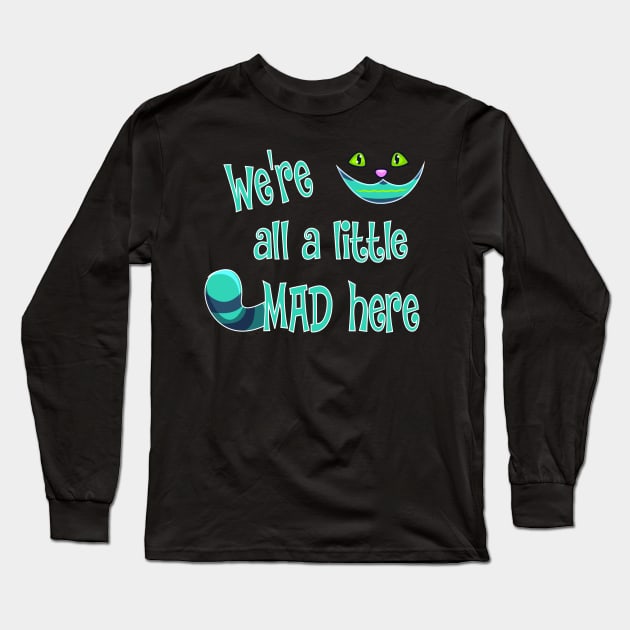 We're All a Little Mad Here Long Sleeve T-Shirt by Chip and Company